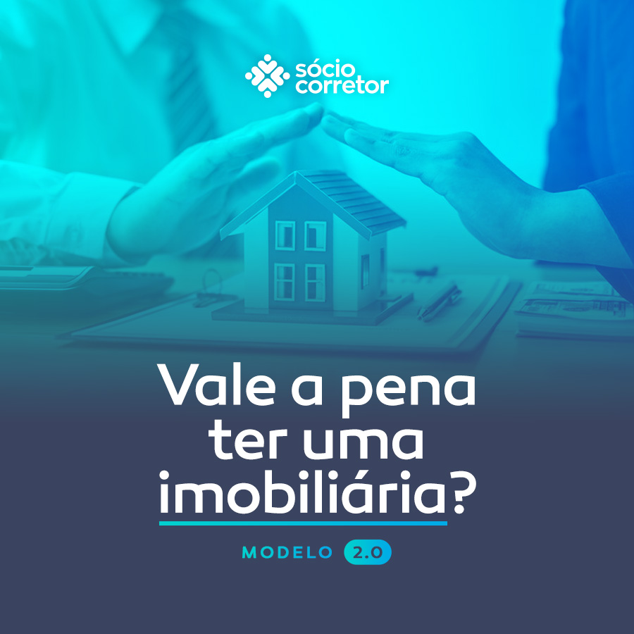 Vale a pena ter uma IMOBILIÁRIA? - MODELO 2.0 Vale a pena ter uma IMOBILIÁRIA? - MODELO 2.0